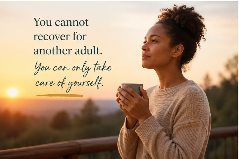Woman holding a cup outdoors at sunset with text saying, “You cannot recover for another adult. You can only take care of yourself.”